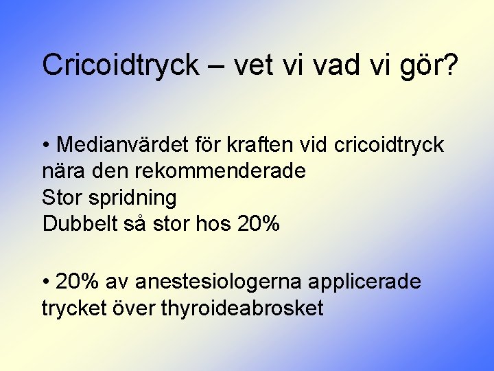 Cricoidtryck – vet vi vad vi gör? • Medianvärdet för kraften vid cricoidtryck nära