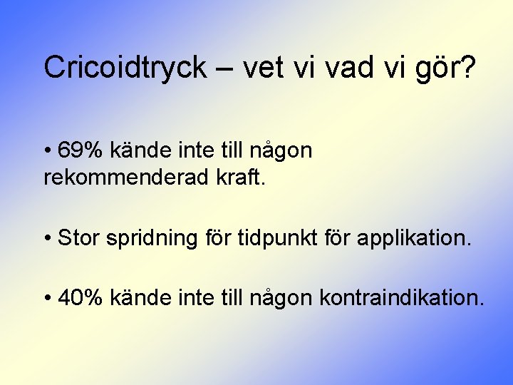 Cricoidtryck – vet vi vad vi gör? • 69% kände inte till någon rekommenderad