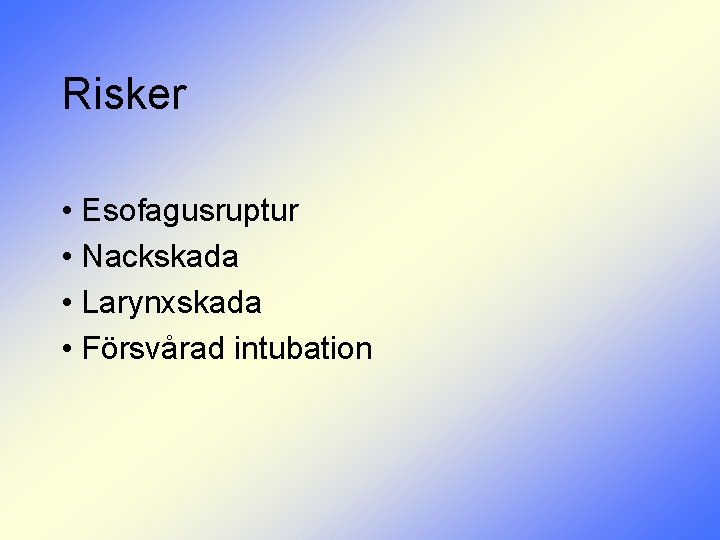 Risker • Esofagusruptur • Nackskada • Larynxskada • Försvårad intubation 