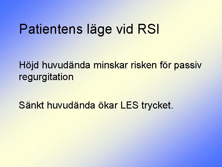 Patientens läge vid RSI Höjd huvudända minskar risken för passiv regurgitation Sänkt huvudända ökar