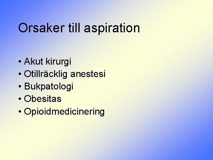 Orsaker till aspiration • Akut kirurgi • Otillräcklig anestesi • Bukpatologi • Obesitas •