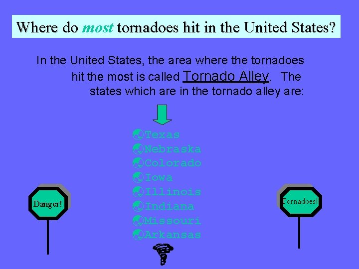 Where do most tornadoes hit in the United States? In the United States, the