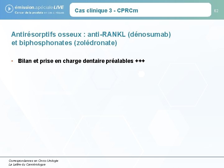 Cas clinique 3 - CPRCm Antirésorptifs osseux : anti-RANKL (dénosumab) et biphosphonates (zolédronate) •