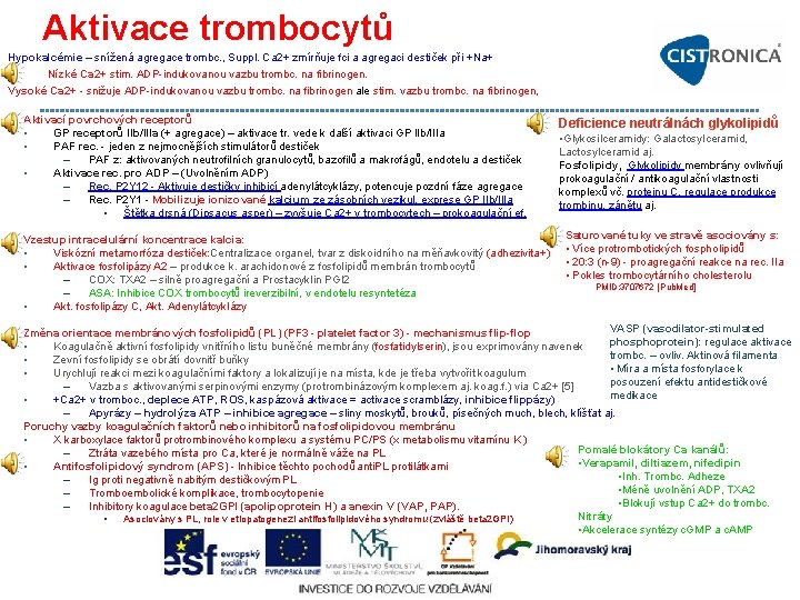 Aktivace trombocytů Hypokalcémie – snížená agregace trombc. , Suppl. Ca 2+ zmírňuje fci a