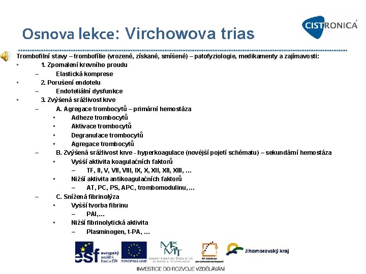 Osnova lekce: Virchowova trias Trombofilní stavy – trombofílie (vrozené, získané, smíšené) – patofyziologie, medikamenty