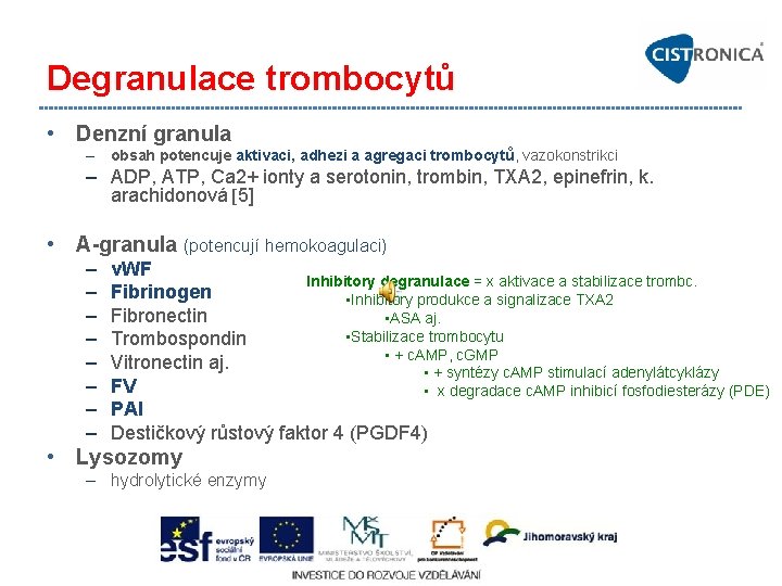 Degranulace trombocytů • Denzní granula – obsah potencuje aktivaci, adhezi a agregaci trombocytů, vazokonstrikci