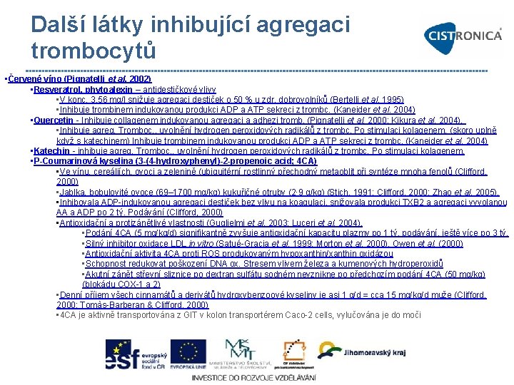 Další látky inhibující agregaci trombocytů • Červené víno (Pignatelli et al. 2002) • Resveratrol,