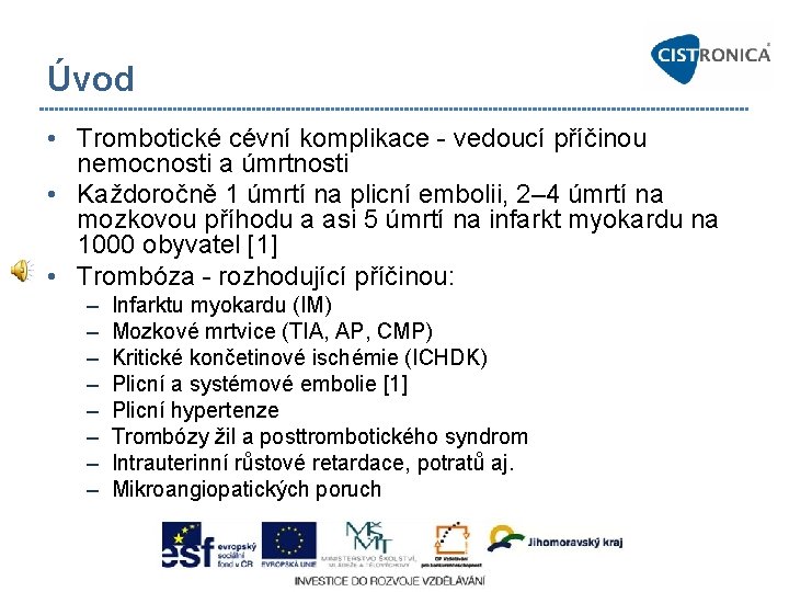 Úvod • Trombotické cévní komplikace vedoucí příčinou nemocnosti a úmrtnosti • Každoročně 1 úmrtí