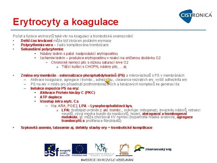 Erytrocyty a koagulace Počet a funkce erytrocytů také vliv na koagulaci a trombotická onemocnění: