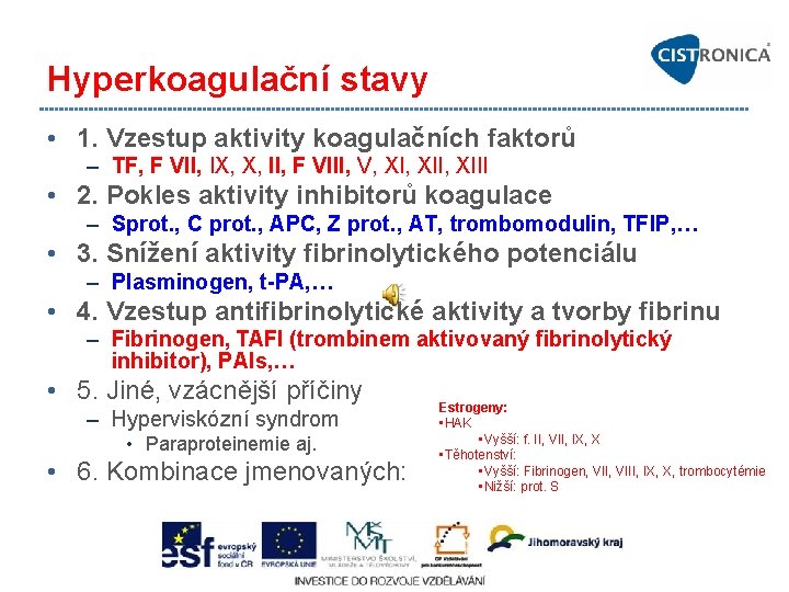 Hyperkoagulační stavy • 1. Vzestup aktivity koagulačních faktorů – TF, F VII, IX, X,