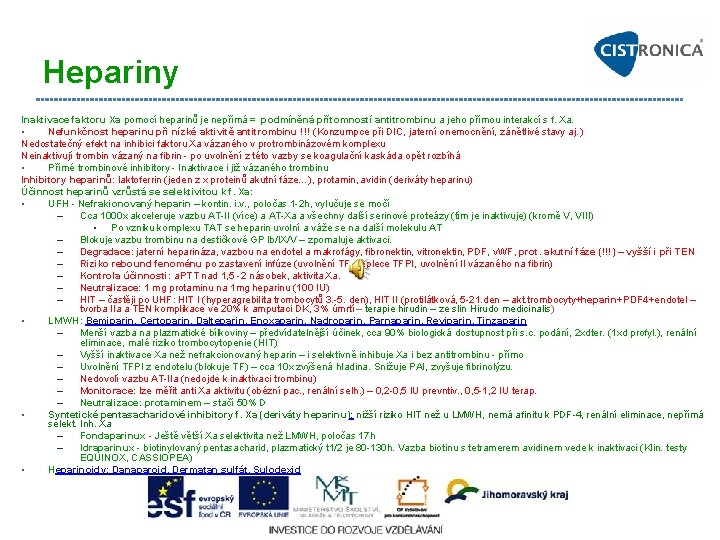 Hepariny Inaktivace faktoru Xa pomocí heparinů je nepřímá = podmíněná přítomností antitrombinu a jeho