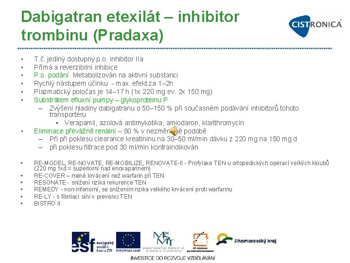 Dabigatran etexilát – inhibitor trombinu (Pradaxa) • • • • T. č. jediný dostupný