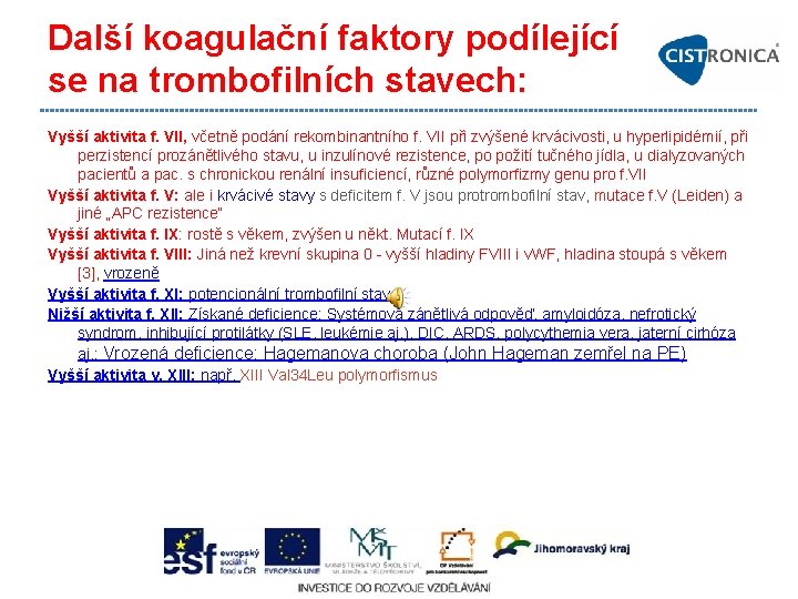 Další koagulační faktory podílející se na trombofilních stavech: Vyšší aktivita f. VII, včetně podání