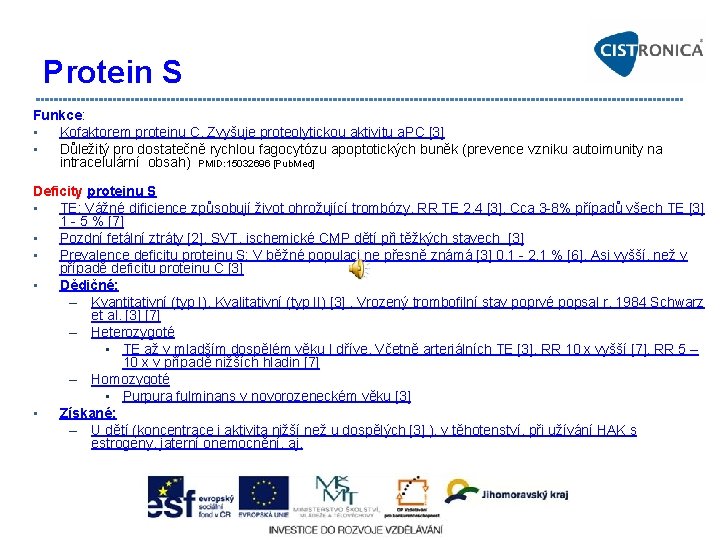 Protein S Funkce: • Kofaktorem proteinu C, Zvyšuje proteolytickou aktivitu a. PC [3] •