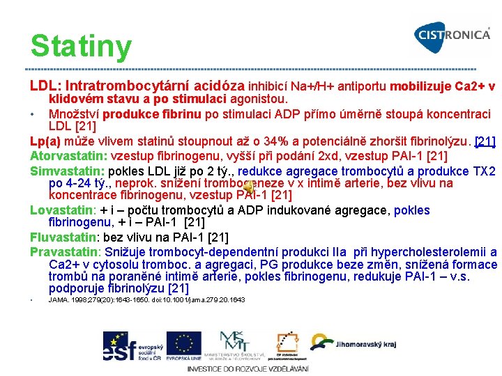 Statiny LDL: Intratrombocytární acidóza inhibicí Na+/H+ antiportu mobilizuje Ca 2+ v klidovém stavu a