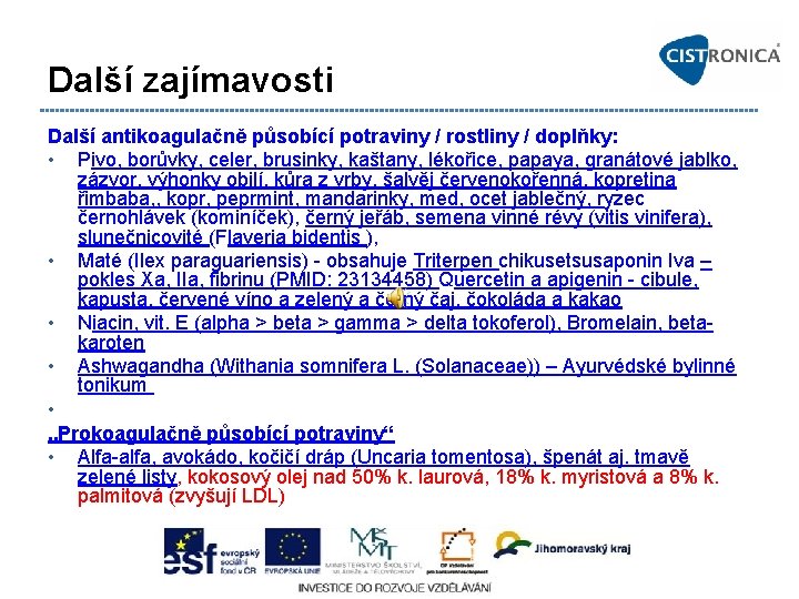 Další zajímavosti Další antikoagulačně působící potraviny / rostliny / doplňky: • Pivo, borůvky, celer,