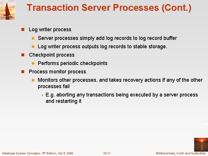 Transaction Server Processes (Cont. ) n Log writer process l Server processes simply add