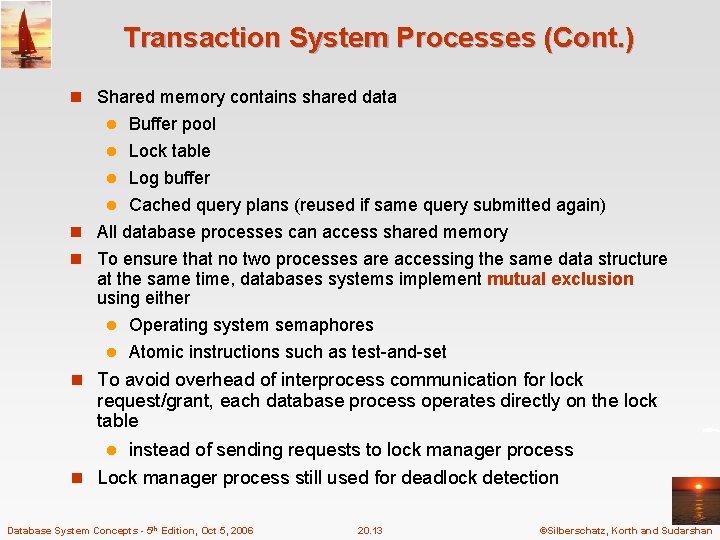 Transaction System Processes (Cont. ) n Shared memory contains shared data Buffer pool l