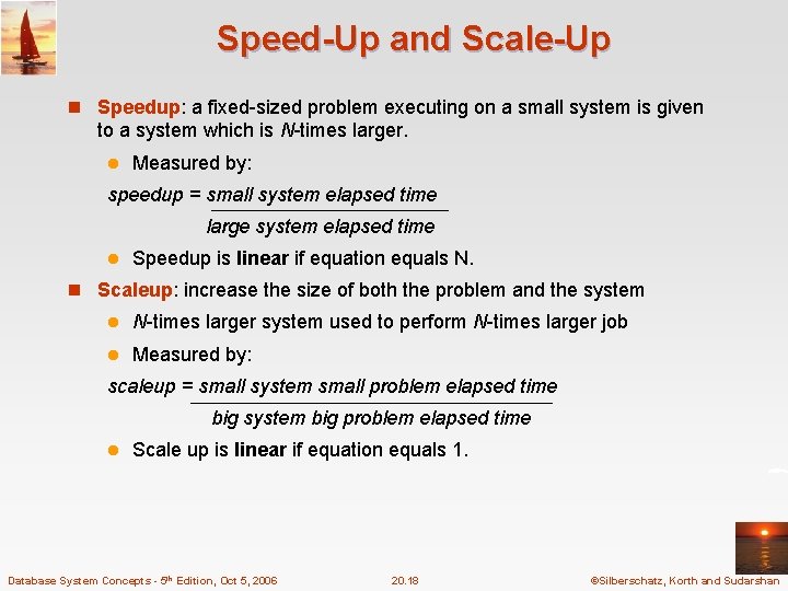 Speed-Up and Scale-Up n Speedup: a fixed-sized problem executing on a small system is