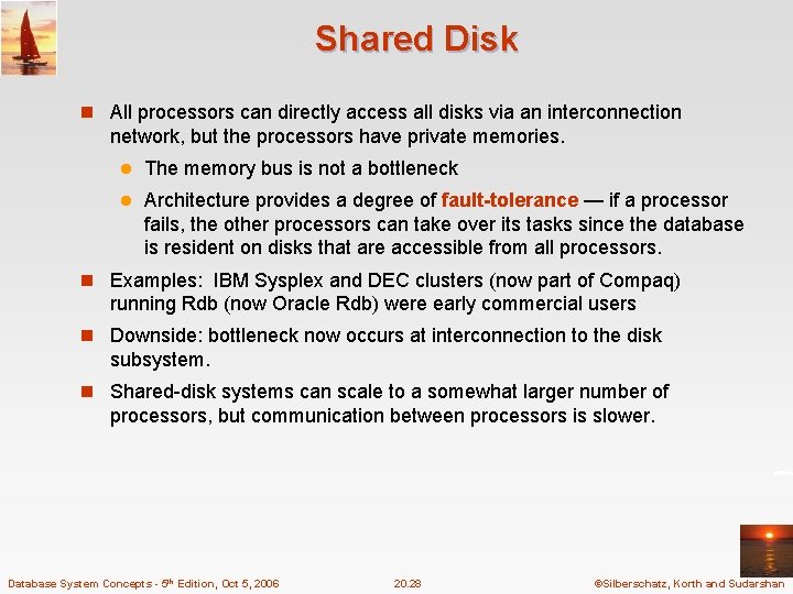 Shared Disk n All processors can directly access all disks via an interconnection network,
