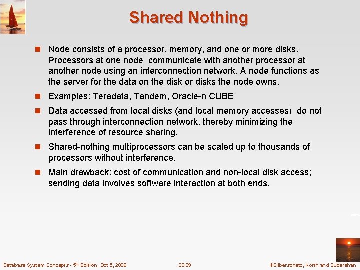 Shared Nothing n Node consists of a processor, memory, and one or more disks.