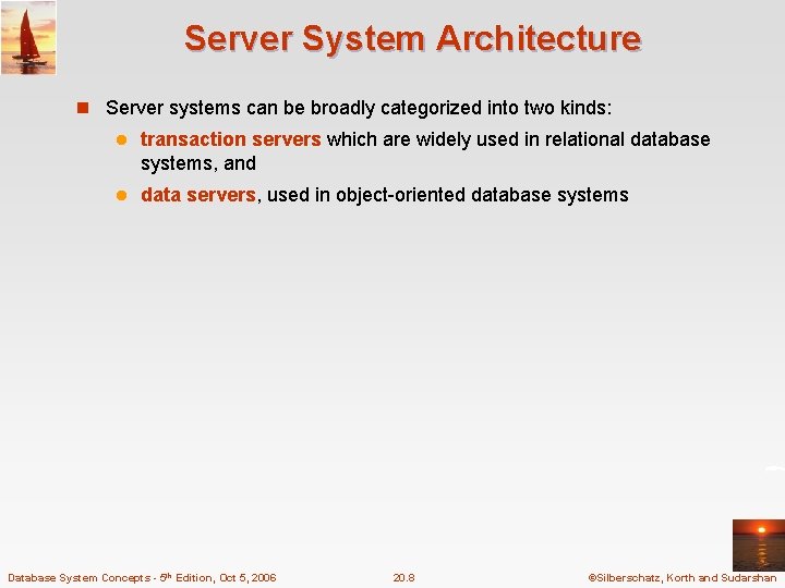 Server System Architecture n Server systems can be broadly categorized into two kinds: l