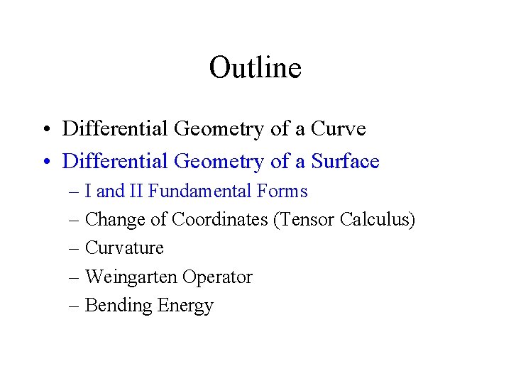 Outline • Differential Geometry of a Curve • Differential Geometry of a Surface –
