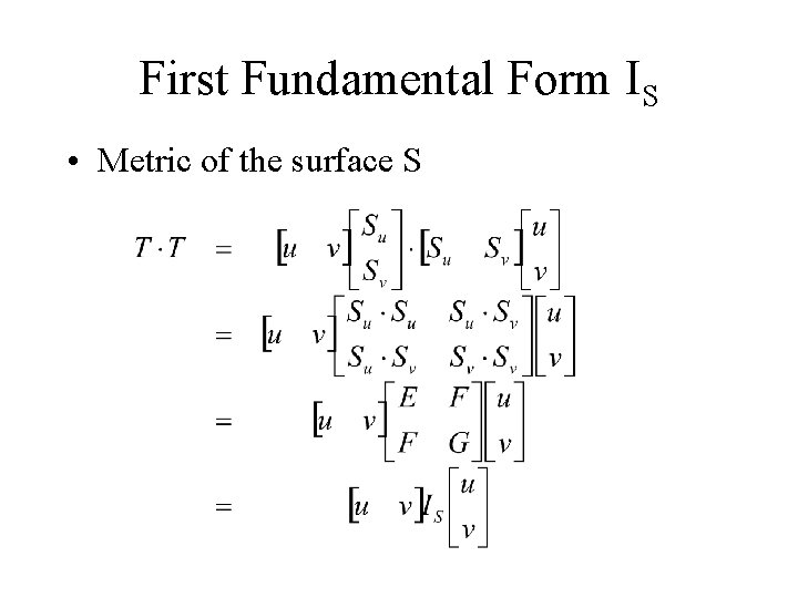 First Fundamental Form IS • Metric of the surface S 