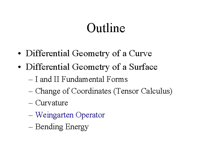 Outline • Differential Geometry of a Curve • Differential Geometry of a Surface –