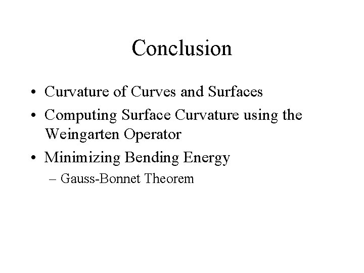 Conclusion • Curvature of Curves and Surfaces • Computing Surface Curvature using the Weingarten