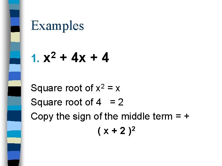 Examples 1. x 2 + 4 x + 4 Square root of x 2