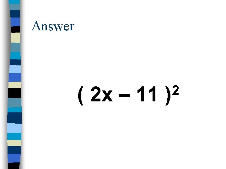 Answer ( 2 x – 11 2 ) 