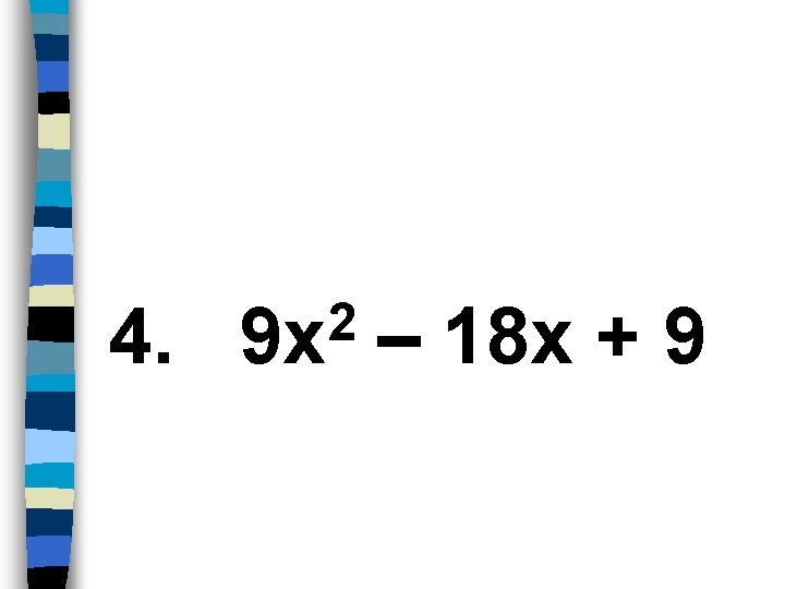 4. 2 9 x – 18 x + 9 