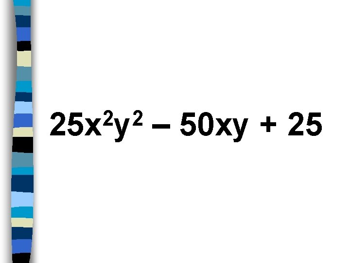 2 2 25 x y – 50 xy + 25 