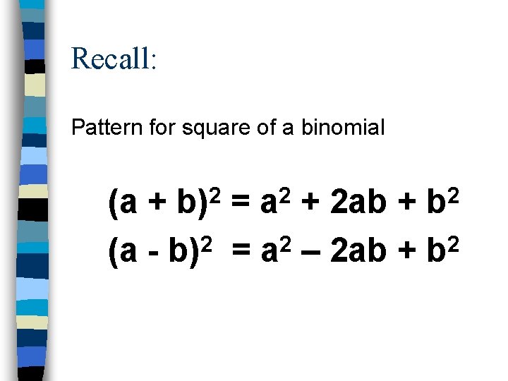 Recall: Pattern for square of a binomial 2 b) 2 a 2 b (a