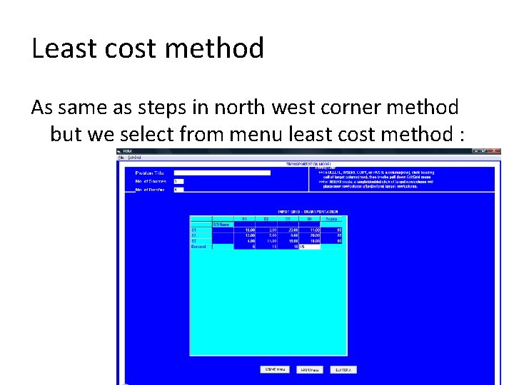 Least cost method As same as steps in north west corner method but we