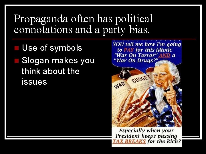 Propaganda often has political connotations and a party bias. Use of symbols n Slogan