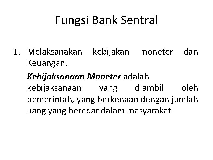 Fungsi Bank Sentral 1. Melaksanakan kebijakan moneter dan Keuangan. Kebijaksanaan Moneter adalah kebijaksanaan yang