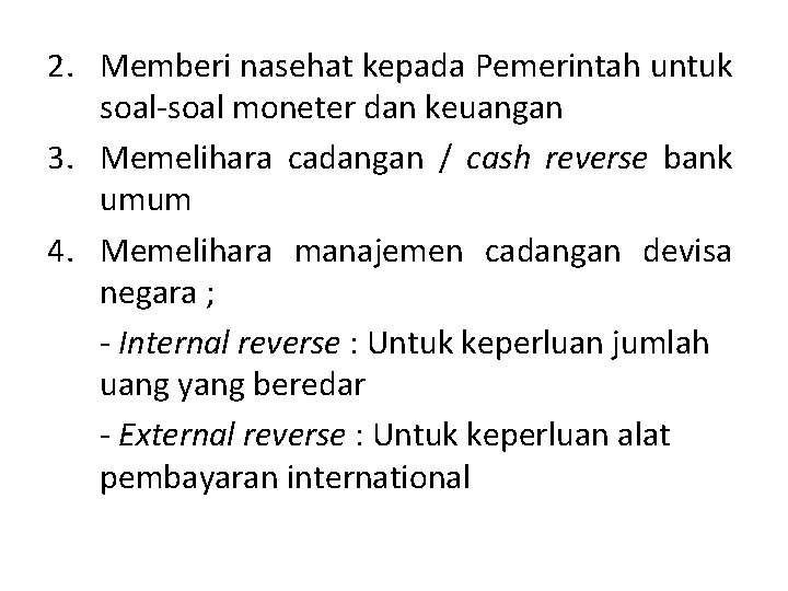 2. Memberi nasehat kepada Pemerintah untuk soal-soal moneter dan keuangan 3. Memelihara cadangan /