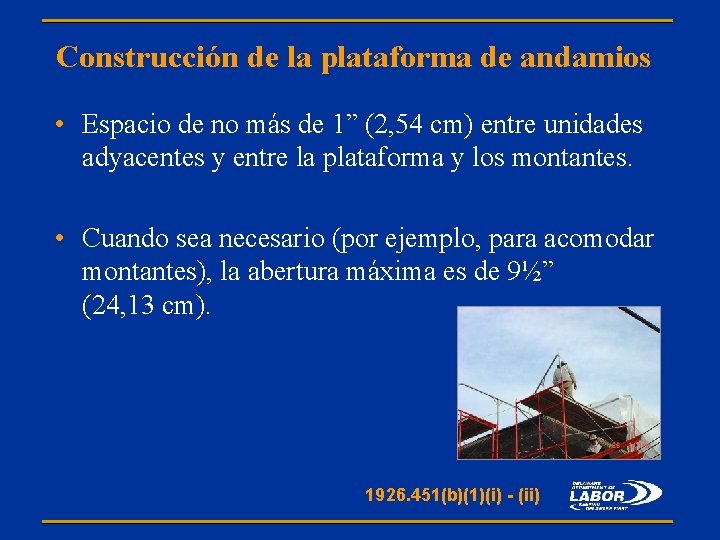 Construcción de la plataforma de andamios • Espacio de no más de 1” (2,