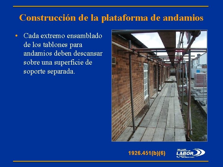Construcción de la plataforma de andamios • Cada extremo ensamblado de los tablones para