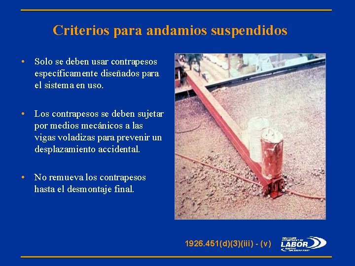 Criterios para andamios suspendidos • Solo se deben usar contrapesos específicamente diseñados para el