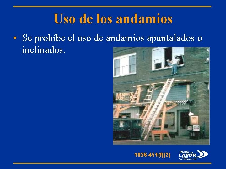 Uso de los andamios • Se prohíbe el uso de andamios apuntalados o inclinados.