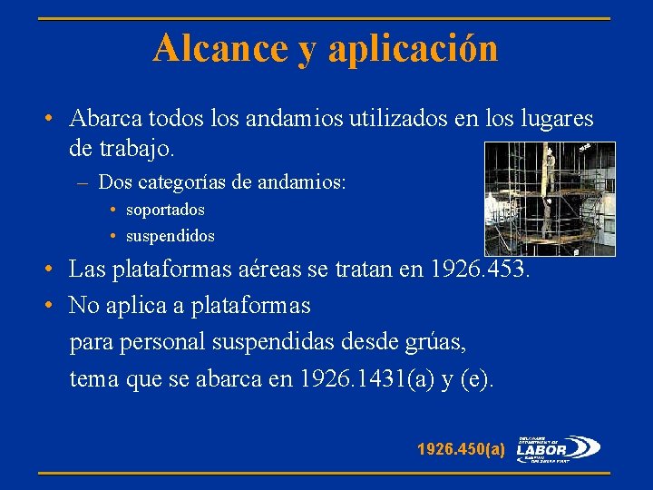 Alcance y aplicación • Abarca todos los andamios utilizados en los lugares de trabajo.