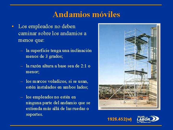 Andamios móviles • Los empleados no deben caminar sobre los andamios a menos que: