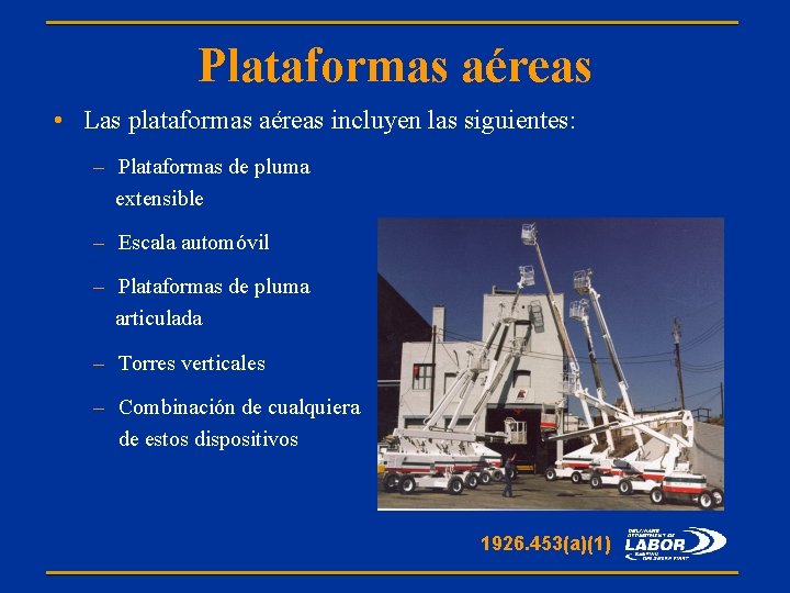 Plataformas aéreas • Las plataformas aéreas incluyen las siguientes: – Plataformas de pluma extensible