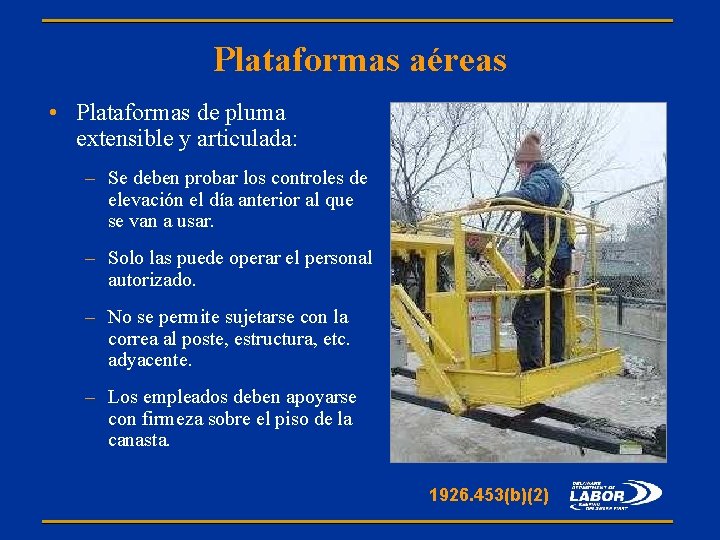 Plataformas aéreas • Plataformas de pluma extensible y articulada: – Se deben probar los