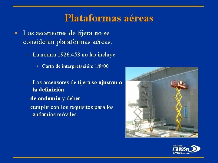 Plataformas aéreas • Los ascensores de tijera no se consideran plataformas aéreas. – La