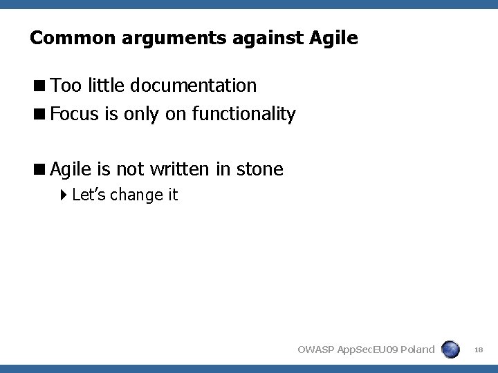 Common arguments against Agile <Too little documentation <Focus is only on functionality <Agile is