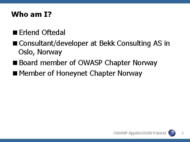 Who am I? <Erlend Oftedal <Consultant/developer at Bekk Consulting AS in Oslo, Norway <Board